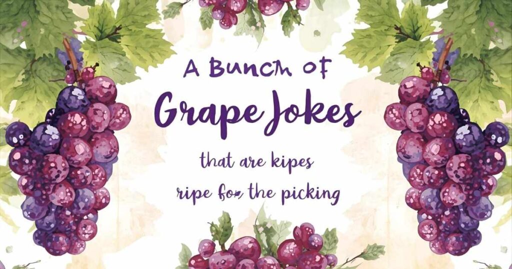 A Bunch of Laughs: Grape Jokes That Are Ripe for the Picking