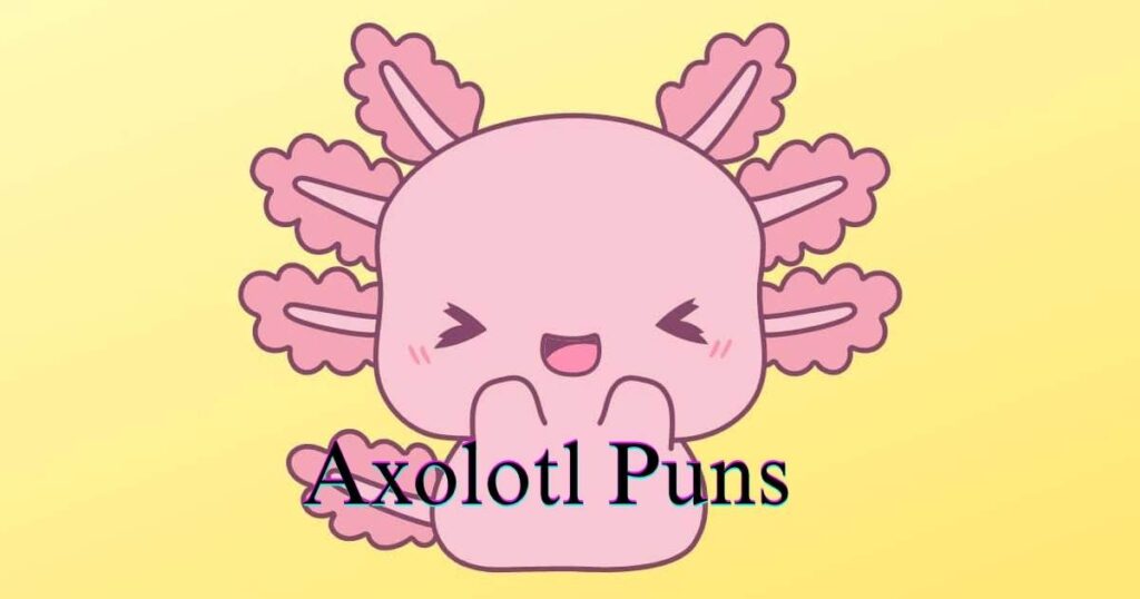 Axolotl Puns