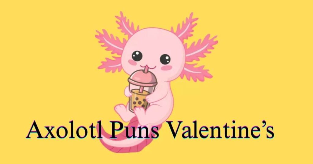 Axolotl Puns Valentine’s